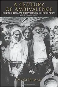 A Century of Ambivalence: The Jews of Russia and the Soviet Union, 1881 to the Presentsecond, Expanded Edition