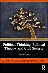Political Thinking, Political Theory, and Civil Society Ed 5