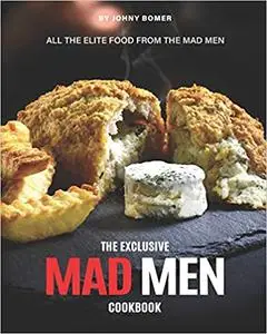 The Exclusive Mad Men Cookbook: All the Elite food from the Mad Men