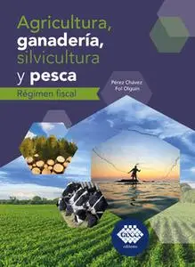 «Agricultura, ganadería, silvicultura y pesca. Régimen fiscal 2019» by José Pérez Chávez,Raymundo Fol Olguín