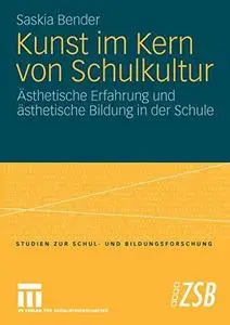 Kunst im Kern von Schulkultur: Ästhetische Erfahrung und ästhetische Bildung in der Schule