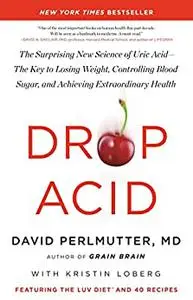 Drop Acid: The Surprising New Science of Uric Acid