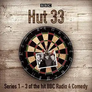 Hut 33: The Complete Series 1-3: The Hit BBC Radio 4 Comedy [Audiobook]