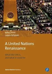 «A United Nations Renaissance» by John Trent, Laura Schnurr