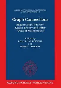 Graph Connections: Relationships between Graph Theory and Other Areas of Mathematics