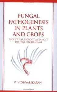 Fungal pathogenesis in plants and crops: molecular biology and host defense mechanisms