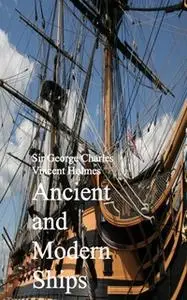 «Ancient and Modern Ships» by Sir George Charles Vincent Holmes