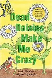 Dead Daisies Make Me Crazy: Garden Solutions Without Chemical Pollution
