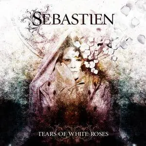 Sebastien - Tears Of White Roses (2010)