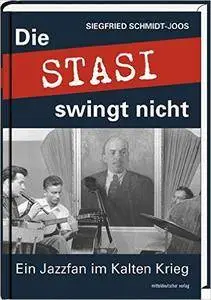 Die Stasi swingt nicht: Ein Jazzfan im Kalten Krieg