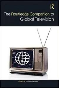 The Routledge Companion to Global Television