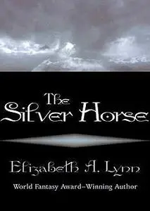 «The Silver Horse» by Elizabeth A. Lynn