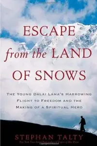Escape from the Land of Snows: The Young Dalai Lama's Harrowing Flight to Freedom and the Making of a Spiritual Hero