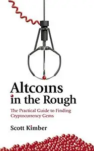 Altcoins in the Rough: The Practical Guide to Finding Cryptocurrency Gems