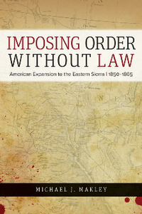 Imposing Order without Law: American Expansion to the Eastern Sierra, 1850–1865