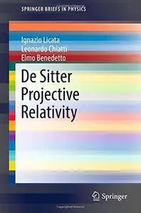 De Sitter Projective Relativity (SpringerBriefs in Physics) [Repost]