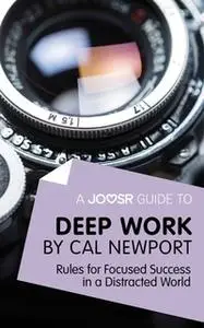 «A Joosr Guide to... Deep Work by Cal Newport» by Joosr