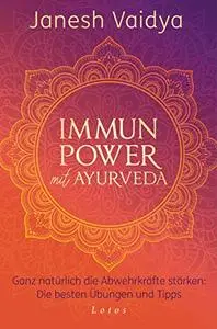 Immunpower mit Ayurveda: Ganz natürlich die Abwehrkräfte stärken: Die besten Übungen und Tipps
