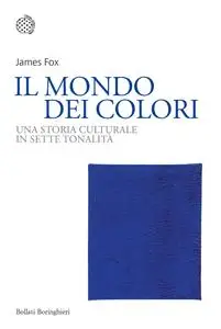 James Fox - Il mondo dei colori. Una storia culturale in sette tonalità