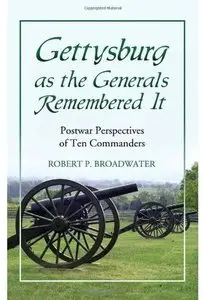 Gettysburg as the Generals Remembered It: Postwar Perspectives of Ten Commanders