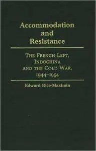Accommodation and Resistance: The French Left, Indochina and the Cold War