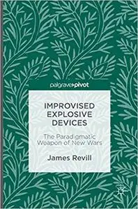 Improvised Explosive Devices: The Paradigmatic Weapon of New Wars (Repost)