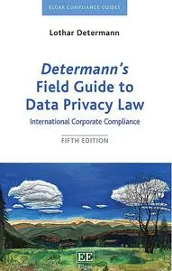 Determann’s Field Guide to Data Privacy Law: International Corporate Compliance, 5th Edition