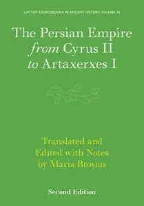 The Persian Empire from Cyrus II to Artaxerxes I (2nd Edition)