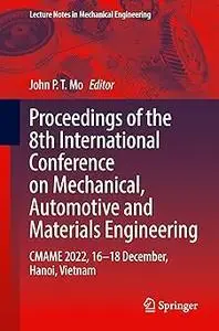 Proceedings of the 8th International Conference on Mechanical, Automotive and Materials Engineering: CMAME 2022, 16–18 D