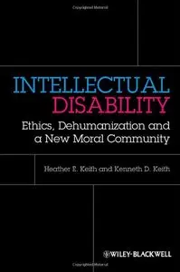 Intellectual Disability: Ethics, Dehumanization and a New Moral Community (repost)