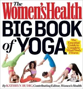 The Women's Health Big Book of Yoga: The Essential Guide to Complete Mind/Body Fitness (repost)
