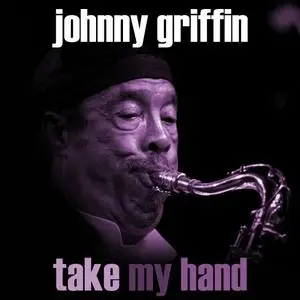 Johnny Griffin - Take My Hand (1988/2018) [Official Digital Download 24-bit/96kHz]