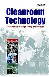 Cleanroom Technology: Fundamentals of Design, Testing and Operation (Repost)