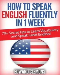 Edward Clemons - English: How to Speak English Fluently in 1 Week