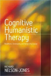 Cognitive Humanistic Therapy: Buddhism, Christianity and Being Fully Human 1st Edition