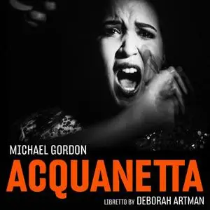 Daniela Candillari, Bang on a Can Opera Ensemble, Eliza Bagg, Amelia Watkins - Michael Gordon: Acquanetta (Chamber Version) (20