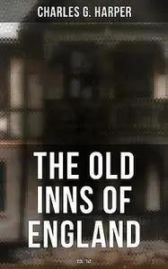 «The Old Inns of England (Vol. 1&2)» by Charles G.Harper