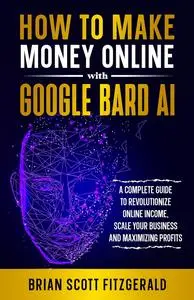 How to Make Money Online with Google Bard AI