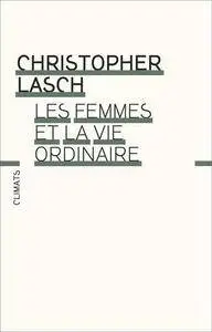 Christopher Lasch, "Les femmes et la vie ordinaire : Amour, mariage et féminisme"