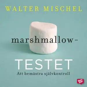 «Marshmallowtestet: att bemästra självkontroll» by Walter Mischel