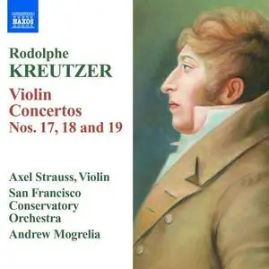 Axel Strauss, Andrew Mogrelia, San Francisco Conservatory Orchestra - Rodolphe Kreutzer: Violin Concertos Nos. 17-19 (2010)