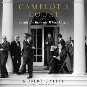 «Camelot's Court» by Robert Dallek