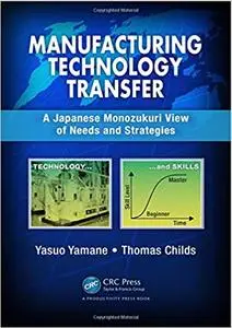 Manufacturing Technology Transfer: A Japanese Monozukuri View of Needs and Strategies