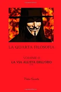 La Quarta Filosofia: Vol. 0 - La Via all'Età dell'Oro: 1