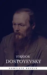 «Fyodor Dostoyevsky: The Complete Novels» by Fyodor Dostoevsky