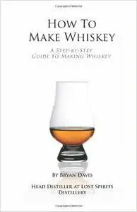 How To Make Whiskey: A Step-by-Step Guide to Making Whiskey