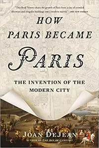 How Paris Became Paris: The Invention of the Modern City (Repost)