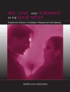 Sex, Love, and Romance in the Mass Media: Analysis and Criticism of Unrealistic Portrayals and Their Influence