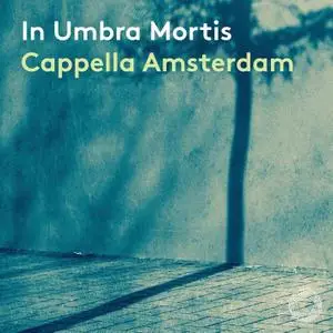 Cappella Amsterdam & Daniel Reuss - In umbra mortis (2021) [Official Digital Download 24/96]