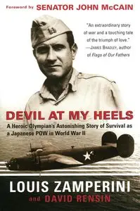 David Rensin, Louis Zamperini - Devil at My Heels: A Heroic Olympian's Astonishing Story of Survival as a Japanese POW [Repost]